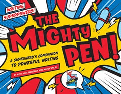 The Mighty Pen: A Superhero's Companion for Powerful Writing