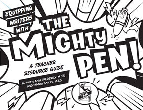 Equipping Writers With The Mighty Pen: A Teacher Resource Guide